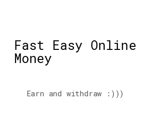 Fast Easy Online Money